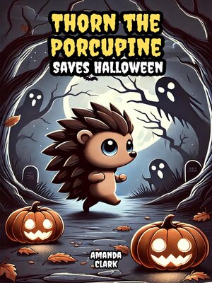 cover image of Thorn the Porcupine Saves Halloween